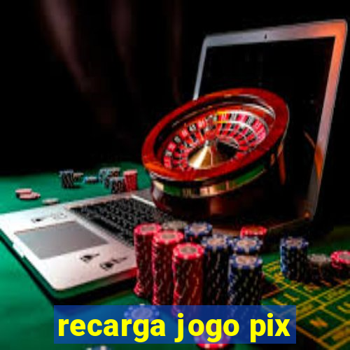 recarga jogo pix